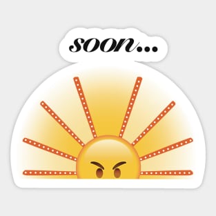 Soon… The Angry Sun Rises Sticker